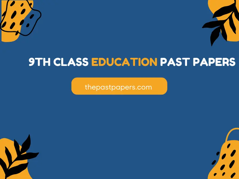
9th Class Education PastPapers.