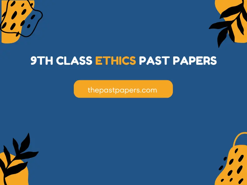 9th class Ethics past papers