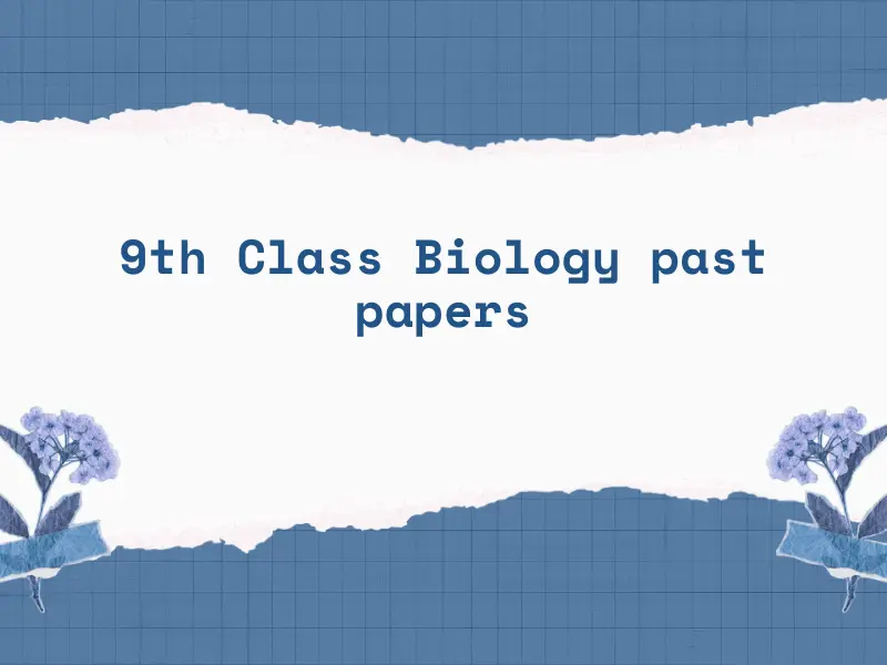 9th Classs Biology past papers