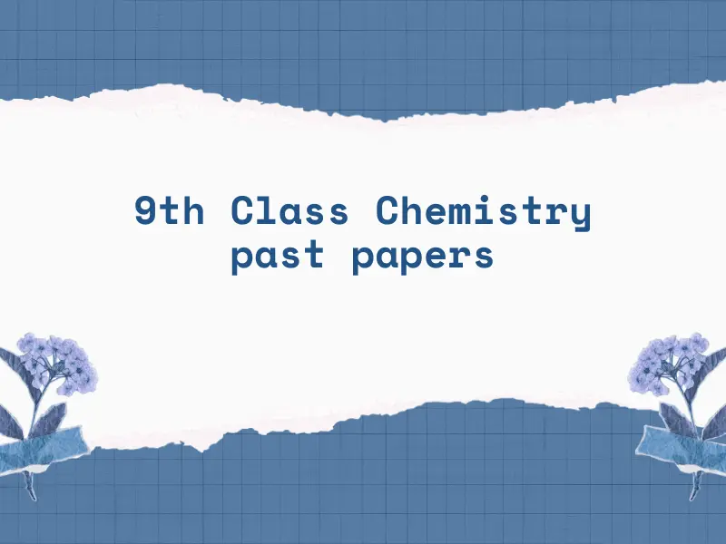 9th Class Chemistry past papers
