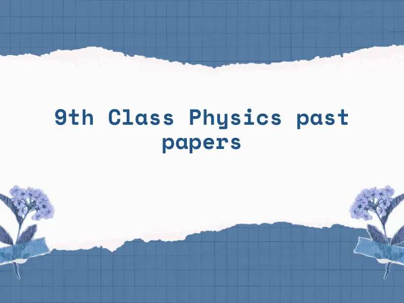 9th Class physics Past Papers