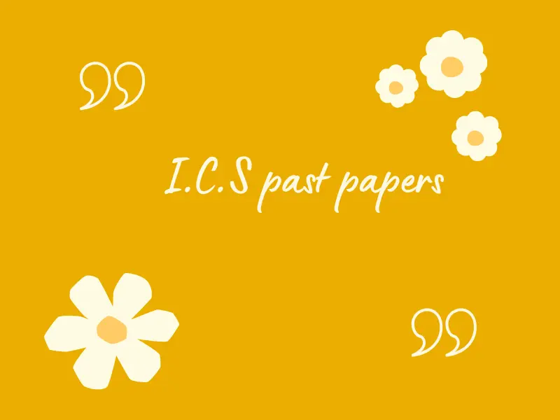I.C.S past papers 

